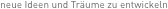 neue Ideen und Trume zu entwickeln